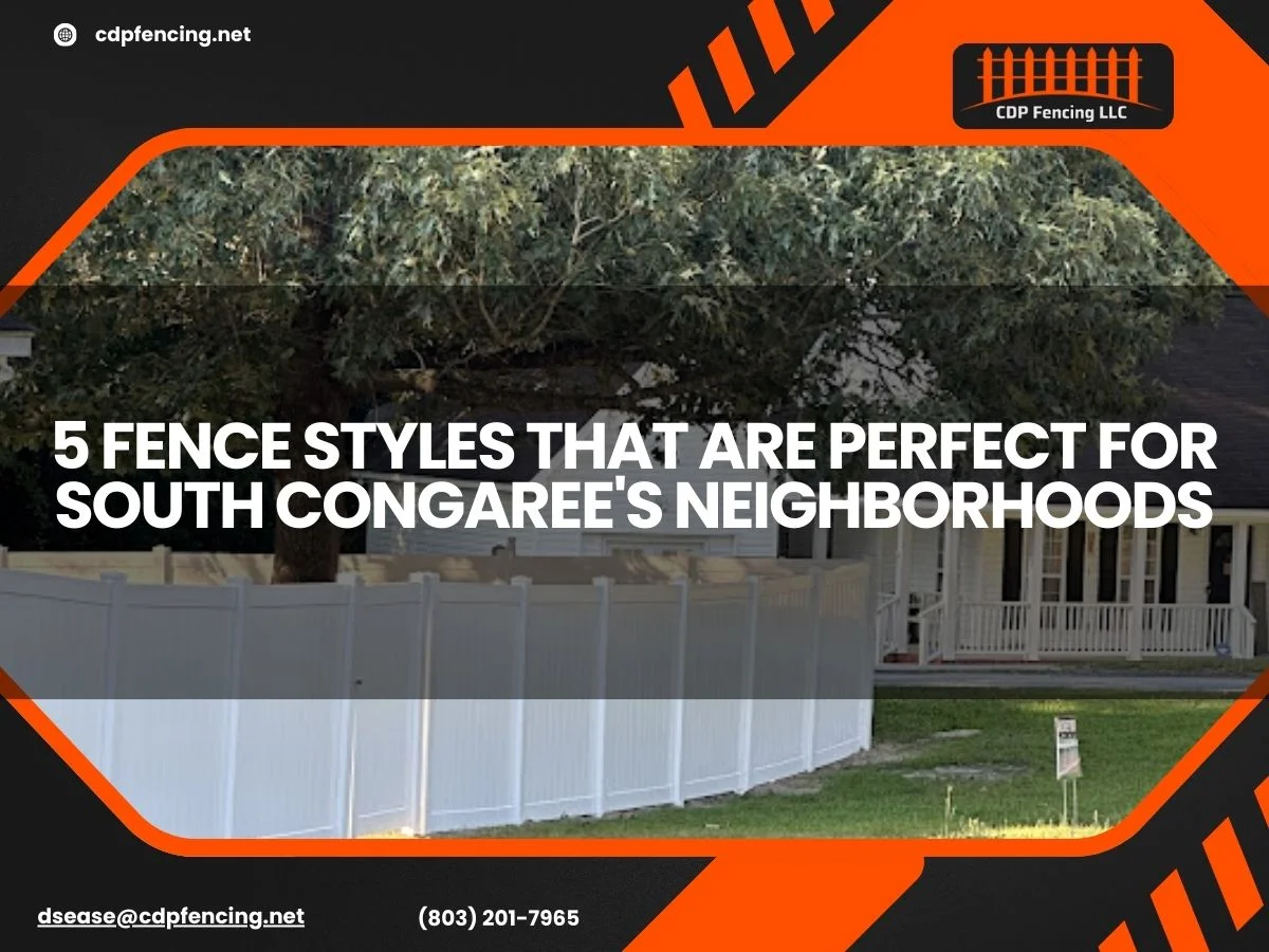 5 Fence Styles That Are Perfect for South Congaree's Neighborhoods