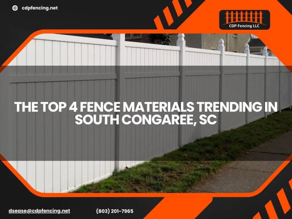 The Top 4 Fence Materials Trending in South Congaree, SC