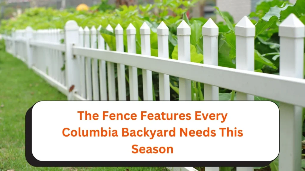 The Fence Features Every Columbia Backyard
